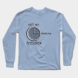 Not My Problem Long Sleeve T-Shirt